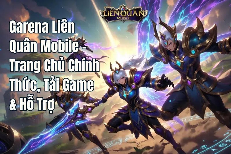 Garena Liên Quân Mobile – Trang chủ chính thức, tải game & hỗ trợ